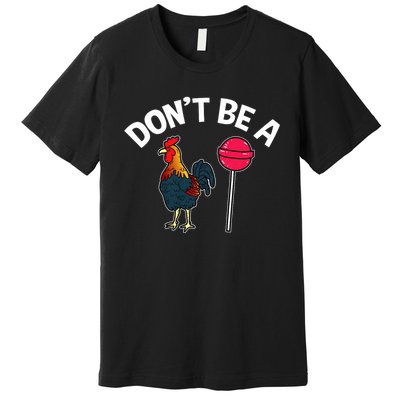 Dont Be A Cock Sucker Funny Gym Workout Fitness Lifter Premium T-Shirt