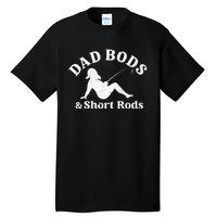 Dad Bods And Short Rods Tall T-Shirt