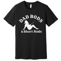 Dad Bods And Short Rods Premium T-Shirt