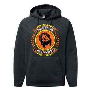 Don't Be A Part Time Christian Who Demands A Full Time God Performance Fleece Hoodie