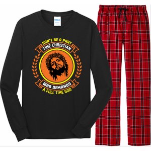 Don't Be A Part Time Christian Who Demands A Full Time God Long Sleeve Pajama Set