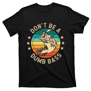 DonT Be A Dumb Bass For A Fisherman Bass Fishing Gift T-Shirt