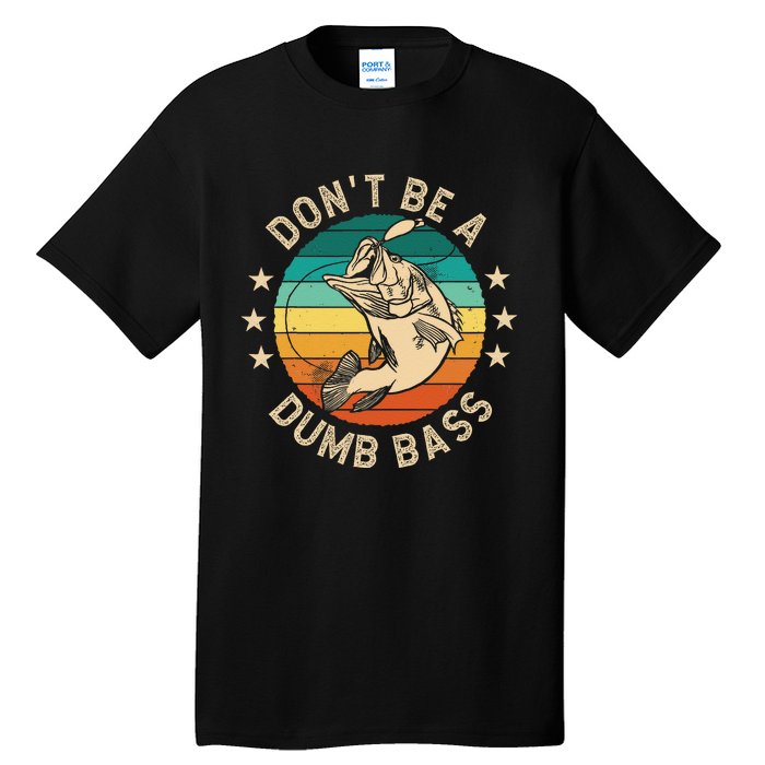 DonT Be A Dumb Bass For A Fisherman Bass Fishing Gift Tall T-Shirt