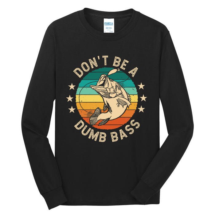 DonT Be A Dumb Bass For A Fisherman Bass Fishing Gift Tall Long Sleeve T-Shirt