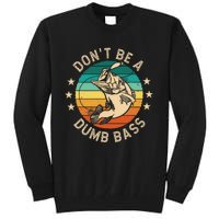 DonT Be A Dumb Bass For A Fisherman Bass Fishing Gift Tall Sweatshirt