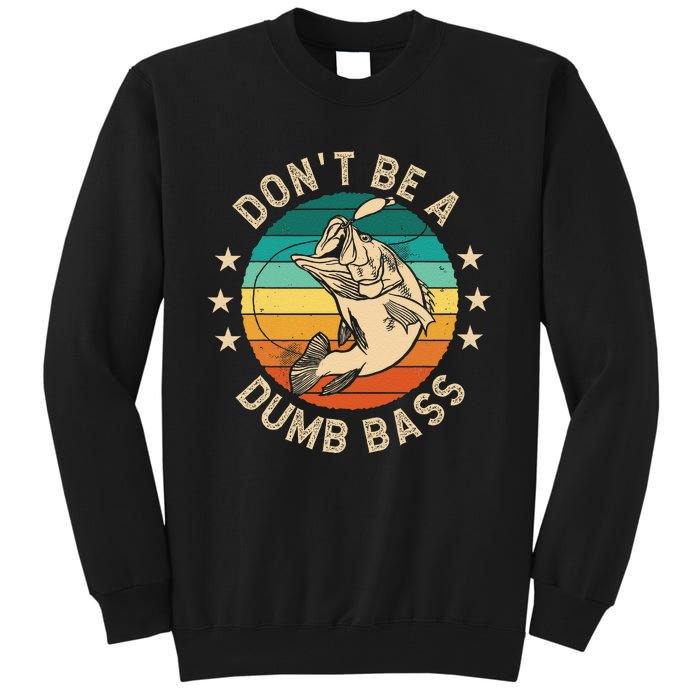 DonT Be A Dumb Bass For A Fisherman Bass Fishing Gift Tall Sweatshirt