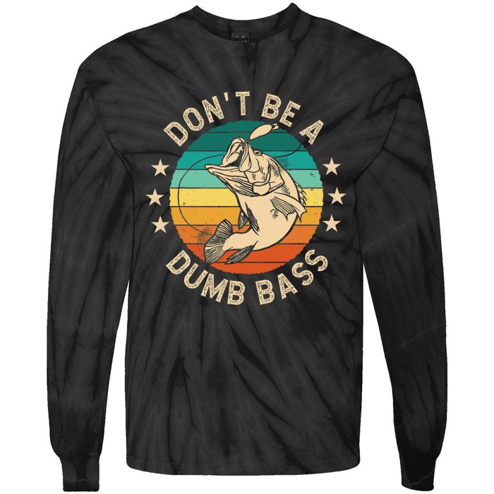 DonT Be A Dumb Bass For A Fisherman Bass Fishing Gift Tie-Dye Long Sleeve Shirt