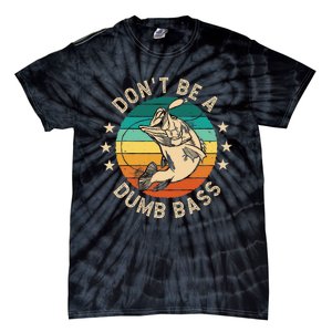 DonT Be A Dumb Bass For A Fisherman Bass Fishing Gift Tie-Dye T-Shirt