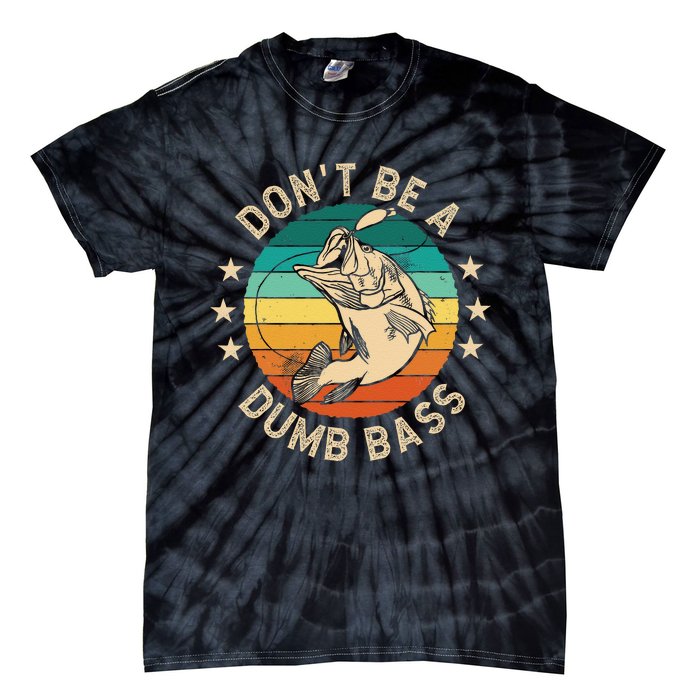 DonT Be A Dumb Bass For A Fisherman Bass Fishing Gift Tie-Dye T-Shirt