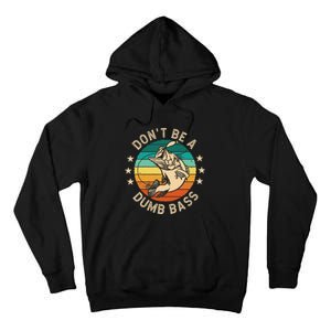 DonT Be A Dumb Bass For A Fisherman Bass Fishing Gift Tall Hoodie