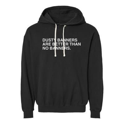 Dusty Banners Are Better Than No Banners Garment-Dyed Fleece Hoodie