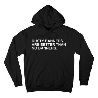 Dusty Banners Are Better Than No Banners Hoodie