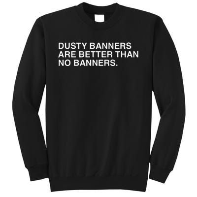 Dusty Banners Are Better Than No Banners Sweatshirt