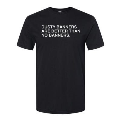 Dusty Banners Are Better Than No Banners Softstyle CVC T-Shirt