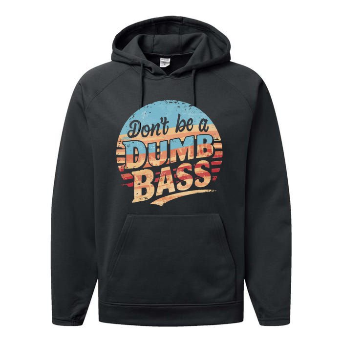 Dont Be A Dumb Bass Funny Fishing Graphic For Dad Gift Performance Fleece Hoodie