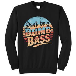 Dont Be A Dumb Bass Funny Fishing Graphic For Dad Gift Sweatshirt