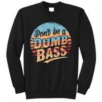 Dont Be A Dumb Bass Funny Fishing Graphic For Dad Gift Sweatshirt