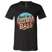 Dont Be A Dumb Bass Funny Fishing Graphic For Dad Gift V-Neck T-Shirt