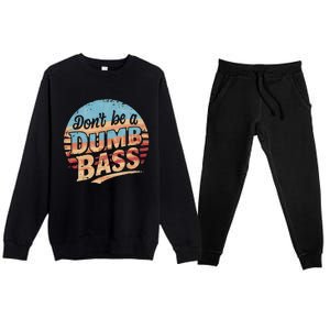 Dont Be A Dumb Bass Funny Fishing Graphic For Dad Gift Premium Crewneck Sweatsuit Set