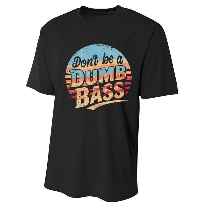 Dont Be A Dumb Bass Funny Fishing Graphic For Dad Gift Performance Sprint T-Shirt