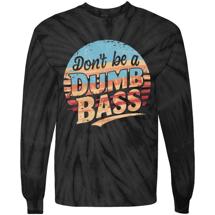 Dont Be A Dumb Bass Funny Fishing Graphic For Dad Gift Tie-Dye Long Sleeve Shirt