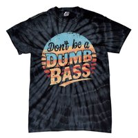 Dont Be A Dumb Bass Funny Fishing Graphic For Dad Gift Tie-Dye T-Shirt