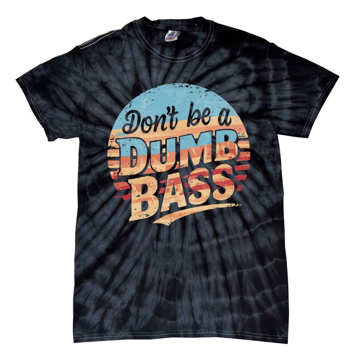 Dont Be A Dumb Bass Funny Fishing Graphic For Dad Gift Tie-Dye T-Shirt