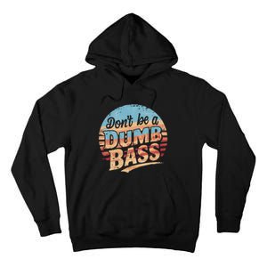 Dont Be A Dumb Bass Funny Fishing Graphic For Dad Gift Tall Hoodie