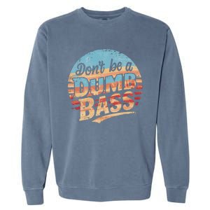 Dont Be A Dumb Bass Funny Fishing Graphic For Dad Gift Garment-Dyed Sweatshirt