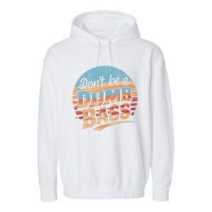 Dont Be A Dumb Bass Funny Fishing Graphic For Dad Gift Garment-Dyed Fleece Hoodie