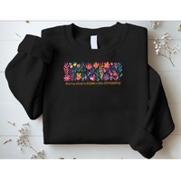 Dont Be Afraid to Bloom a Little Differently Flowers Autism Sweatshirt