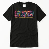 Dont Be Afraid to Bloom a Little Differently Flowers Autism Tall T-Shirt