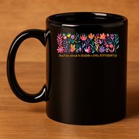 Dont Be Afraid to Bloom a Little Differently Flowers Autism 11oz C Handle Ceramic Mug