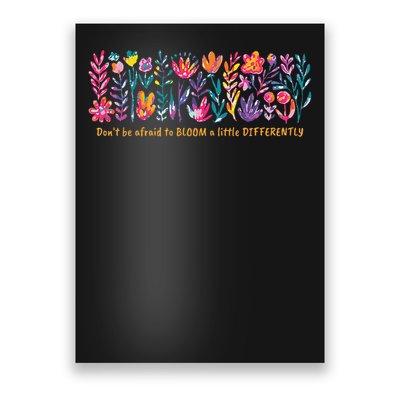 Dont Be Afraid to Bloom a Little Differently Flowers Autism Poster
