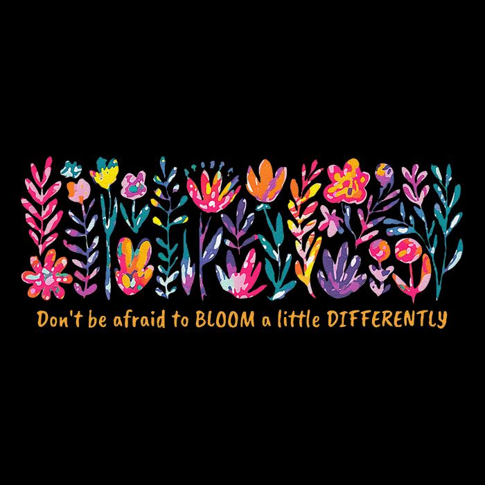 Dont Be Afraid to Bloom a Little Differently Flowers Autism Poster