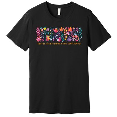 Dont Be Afraid to Bloom a Little Differently Flowers Autism Premium T-Shirt