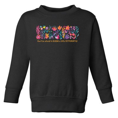 Dont Be Afraid to Bloom a Little Differently Flowers Autism Toddler Sweatshirt