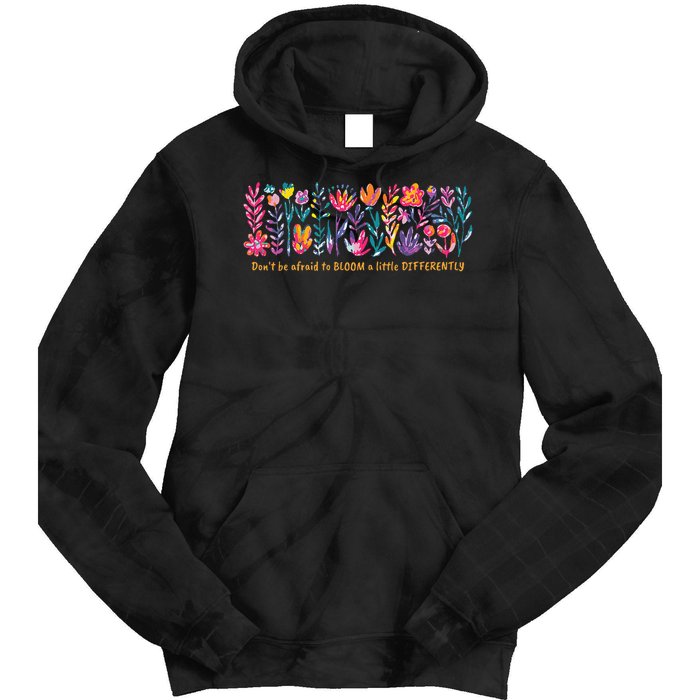 Dont Be Afraid to Bloom a Little Differently Flowers Autism Tie Dye Hoodie