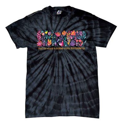 Dont Be Afraid to Bloom a Little Differently Flowers Autism Tie-Dye T-Shirt