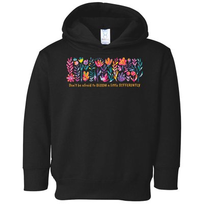 Dont Be Afraid to Bloom a Little Differently Flowers Autism Toddler Hoodie