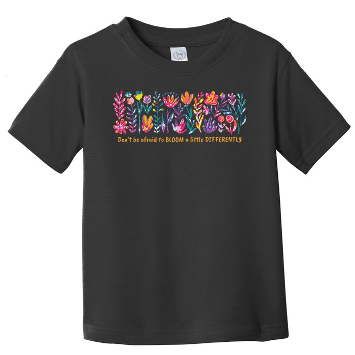 Dont Be Afraid to Bloom a Little Differently Flowers Autism Toddler T-Shirt