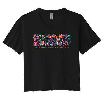 Dont Be Afraid to Bloom a Little Differently Flowers Autism Crop Top