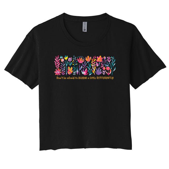 Dont Be Afraid to Bloom a Little Differently Flowers Autism Crop Top