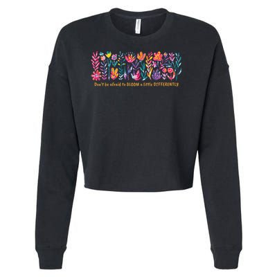 Dont Be Afraid to Bloom a Little Differently Flowers Autism Cropped Pullover Crew