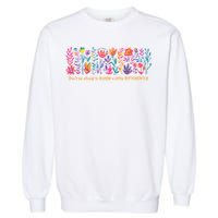 Dont Be Afraid to Bloom a Little Differently Flowers Autism Garment-Dyed Sweatshirt
