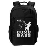 DonT Be A Dumb Bass Funny Fishing Joke Fisherman Dad Gift Daily Commute Backpack