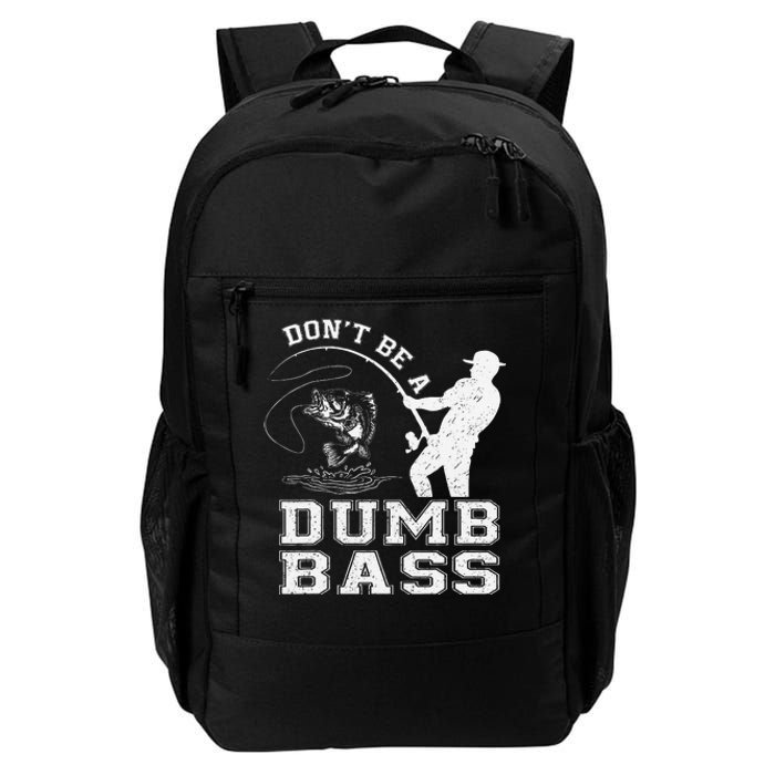 DonT Be A Dumb Bass Funny Fishing Joke Fisherman Dad Gift Daily Commute Backpack