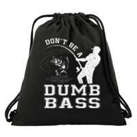 DonT Be A Dumb Bass Funny Fishing Joke Fisherman Dad Gift Drawstring Bag