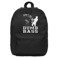 DonT Be A Dumb Bass Funny Fishing Joke Fisherman Dad Gift 16 in Basic Backpack