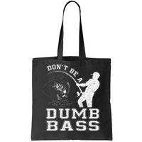 DonT Be A Dumb Bass Funny Fishing Joke Fisherman Dad Gift Tote Bag